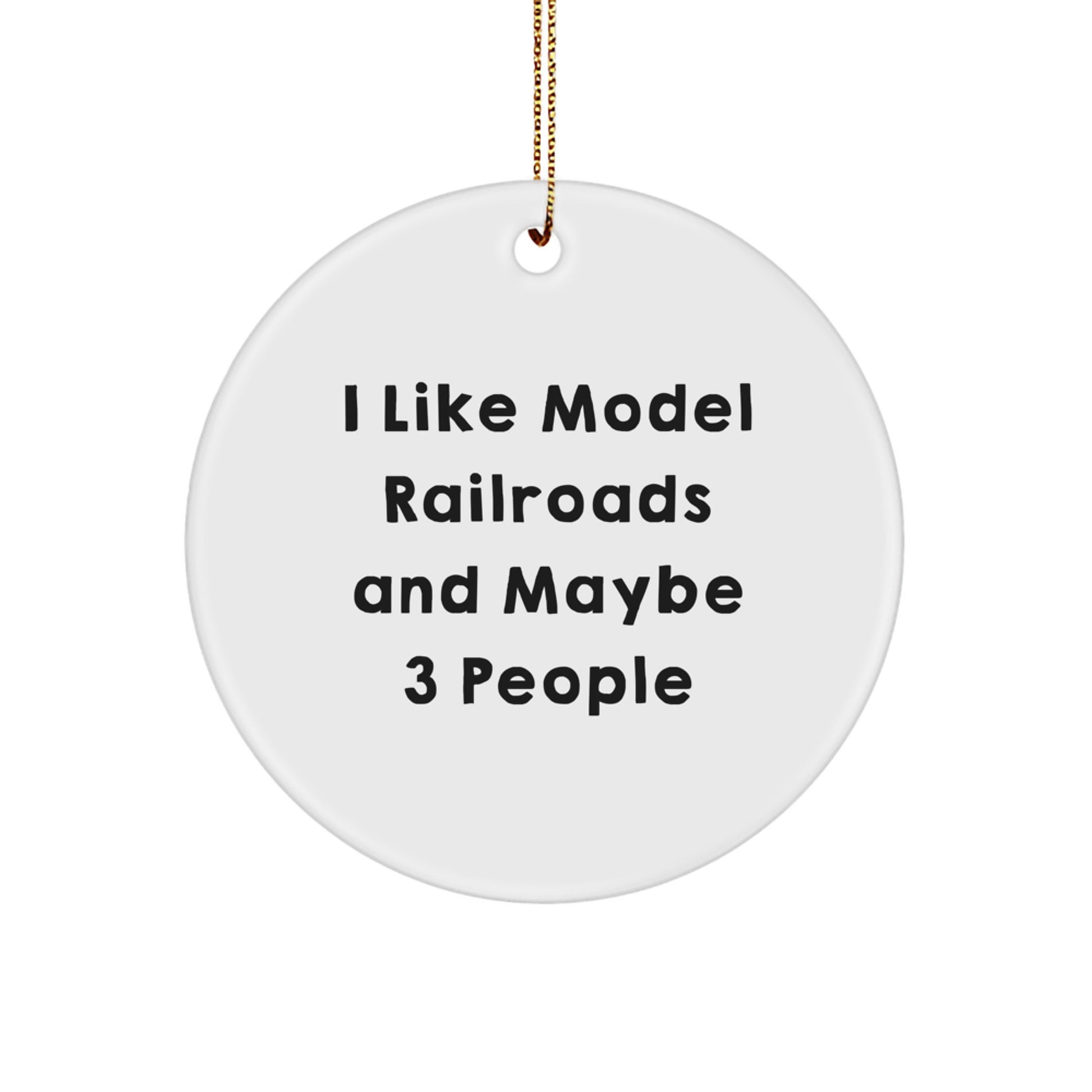 Funny Model Railroads Gifts for Men, Circle Ornament, I Like Model Railroads And Maybe 3 People, Gifts from Family, Christmas Unique Gifts - Image 1