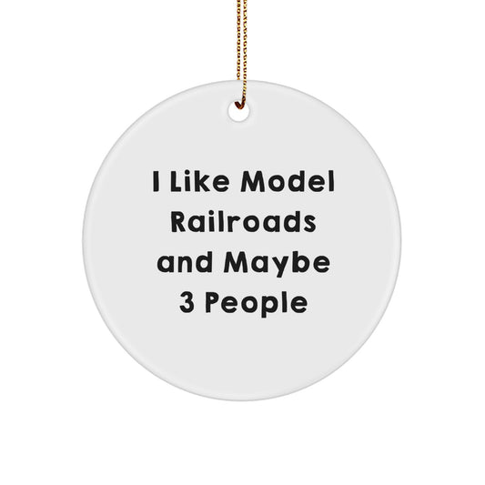 Funny Model Railroads Gifts for Men, Circle Ornament, I Like Model Railroads And Maybe 3 People, Gifts from Family, Christmas Unique Gifts - Image 1