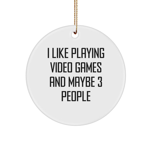 Funny Playing Video Games Circle Ornament Gifts from Men to Friends for Christmas - I Like Playing Video Games And Maybe 3 People - Image 1