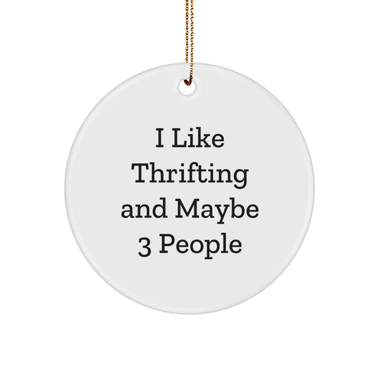 Thrifting Fun Gifts from Friends and Family - 'I Like Thrifting And Maybe 3 People' White Circle Ornament for Christmas Unique Gifts - Image 1