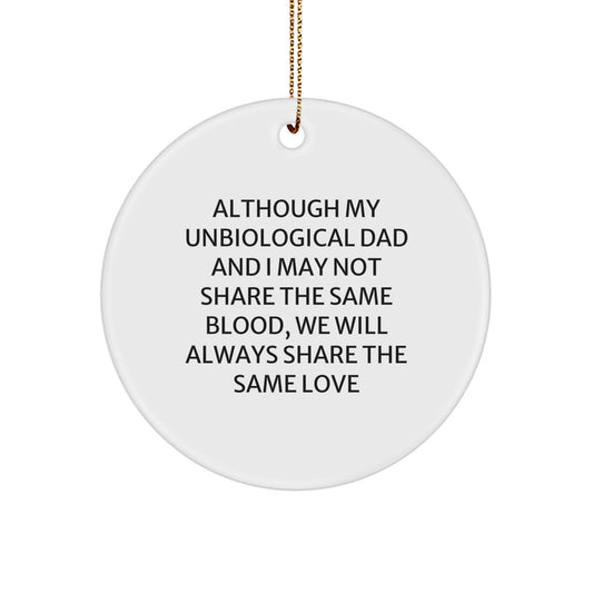 Funny Unbiological Dad Gifts, Christmas Unique Circle Ornament, 'Although My Unbiological Dad And I May Not Share The Same Blood, We Will Always Share The Same Love' - Image 1