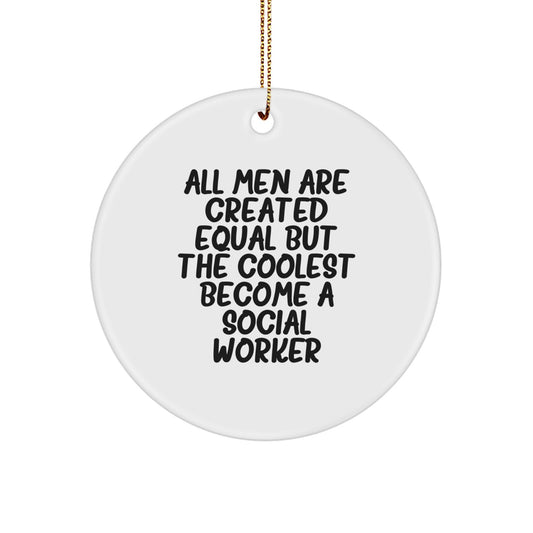 Funny Social Worker Gifts for Men from Friends, Unique Circle Ornament All Men Are Created Equal But The Coolest Become A Social Worker, Perfect Christmas Unique Gifts - Image 1