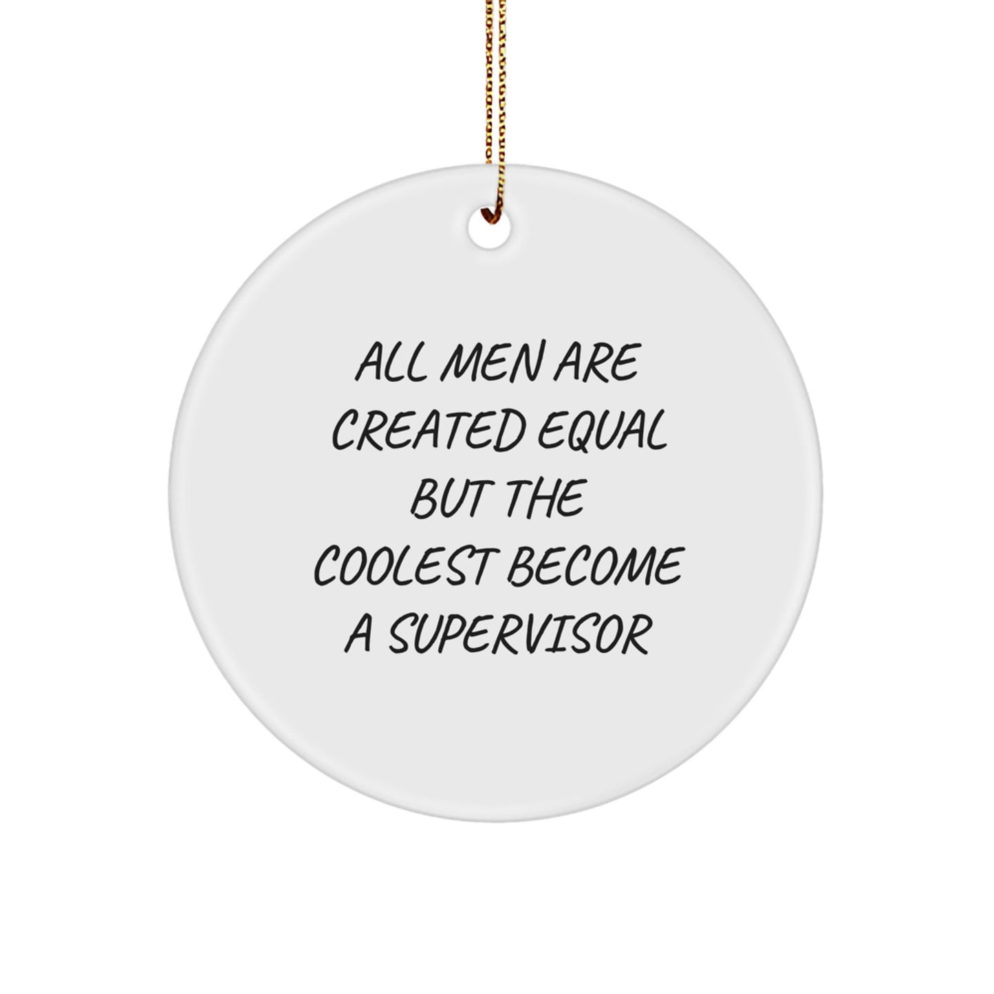 Funny Supervisor Gifts from Men for Christmas Unique Circle Ornaments, All Men Are Created Equal But The Coolest Become A Supervisor, Supervisor Humor - Image 1
