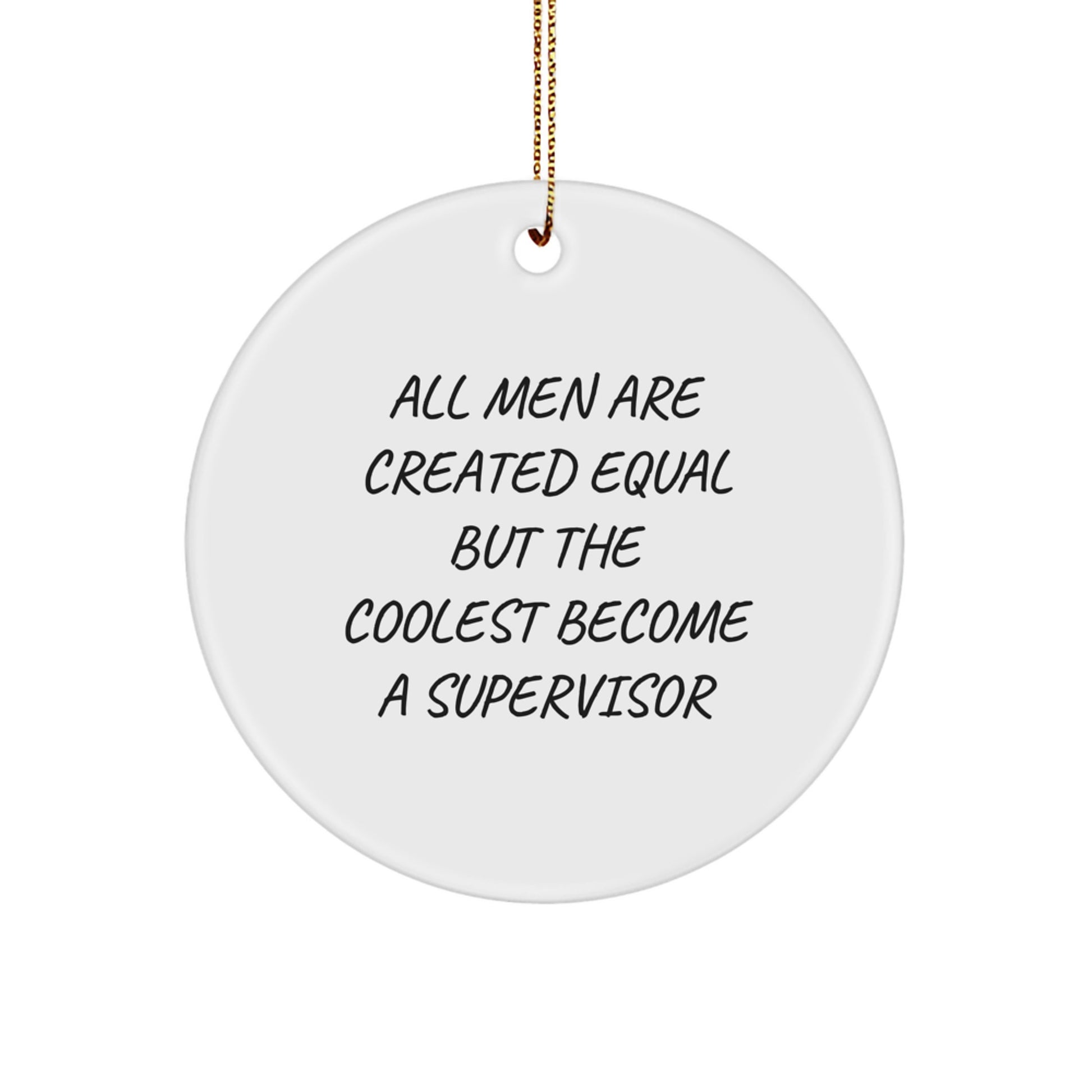 Funny Supervisor Gifts from Men for Christmas Unique Circle Ornaments, All Men Are Created Equal But The Coolest Become A Supervisor, Supervisor Humor - Image 1