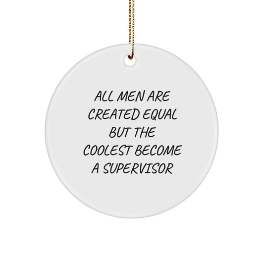 Funny Supervisor Gifts from Men for Christmas Unique Circle Ornaments, All Men Are Created Equal But The Coolest Become A Supervisor, Supervisor Humor - Image 1