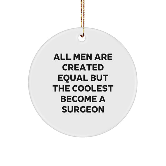 Surgeon Gifts from Men - Funny Circle Ornament, Christmas Unique Gifts, All Men Are Created Equal But The Coolest Become A Surgeon - Image 1