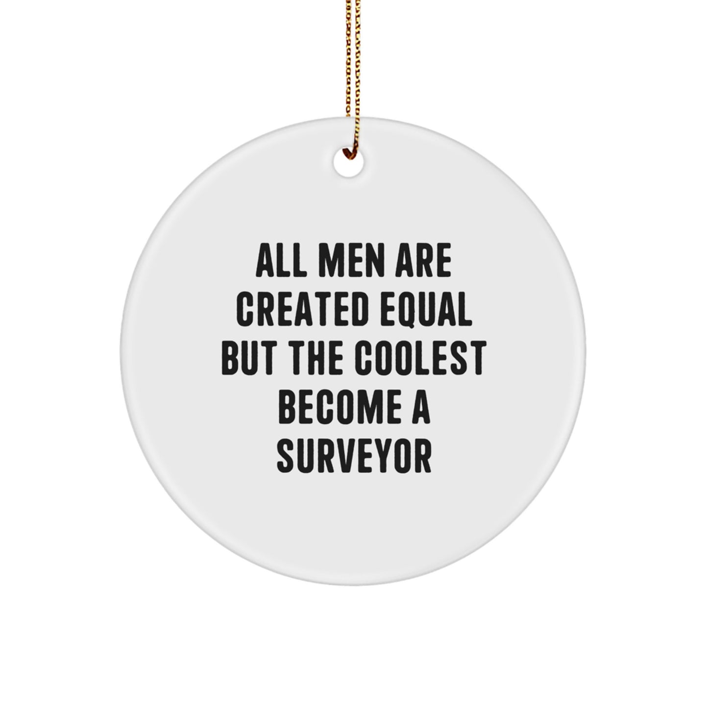 Funny Surveyor Gifts for Men, Unique Christmas Memorable Present for Friends, All Men Are Created Equal But The Coolest Become A Surveyor Circle Ornament - Image 1