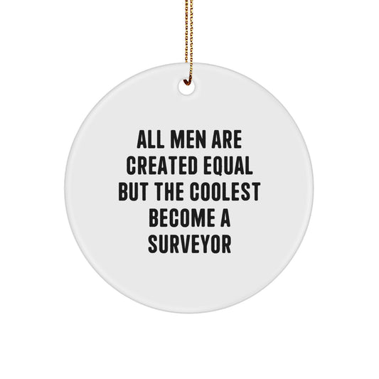 Funny Surveyor Gifts for Men, Unique Christmas Memorable Present for Friends, All Men Are Created Equal But The Coolest Become A Surveyor Circle Ornament - Image 1