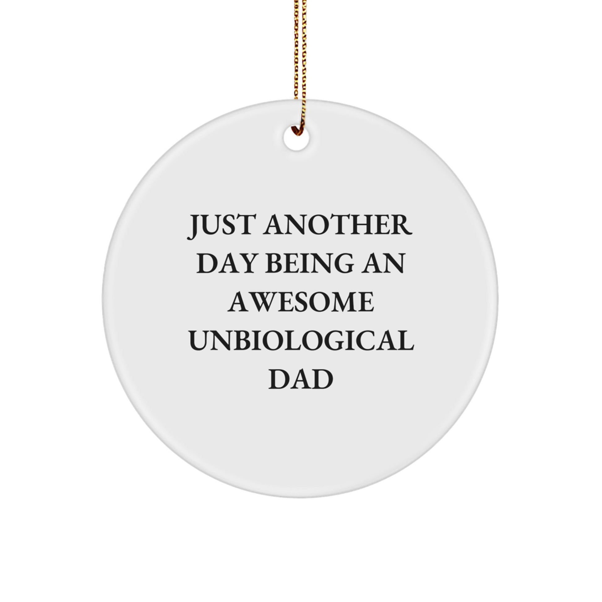 Funny Unbiological Dad Gifts for Him, Christmas Unique Circle Ornament with 'Just Another Day Being An Awesome Unbiological Dad' Quote, Gifts from Family - Image 1