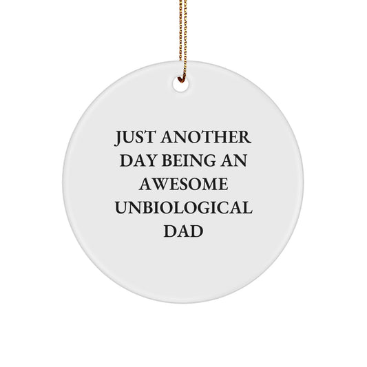 Funny Unbiological Dad Gifts for Him, Christmas Unique Circle Ornament with 'Just Another Day Being An Awesome Unbiological Dad' Quote, Gifts from Family - Image 1