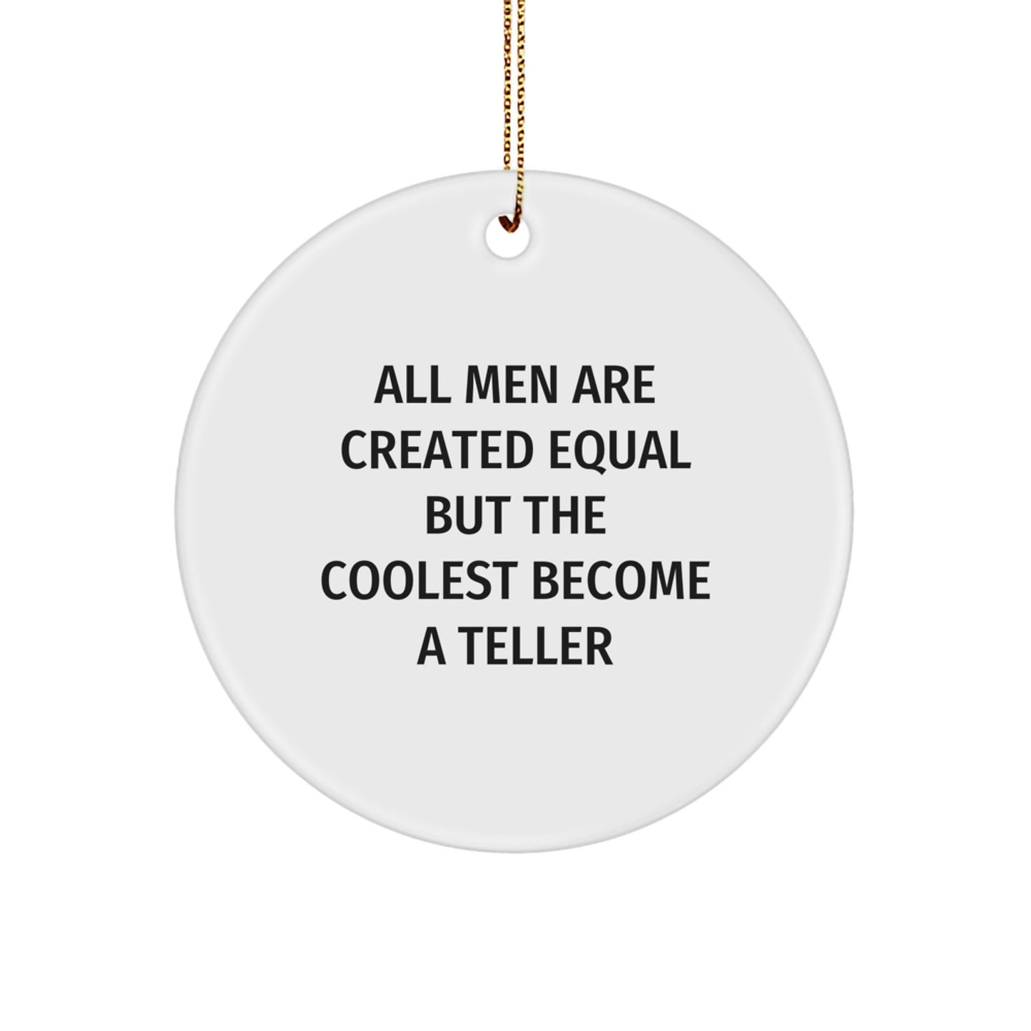 Funny Teller Gifts for Men, Circle Ornament Quotes, All Men Are Created Equal But The Coolest Become A Teller Funny Christmas Unique Gifts from Friends - Image 1