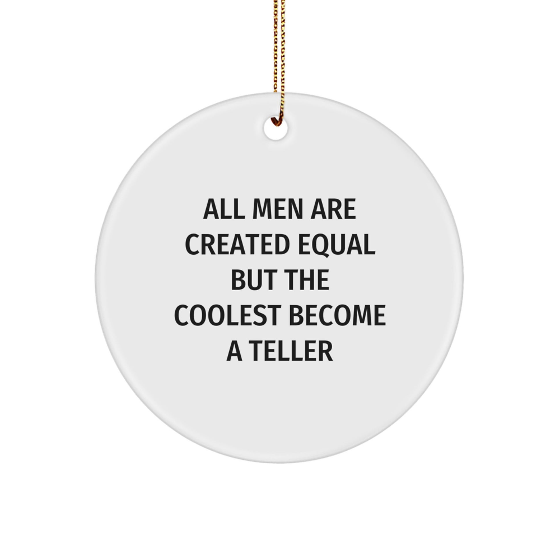 Funny Teller Gifts for Men, Circle Ornament Quotes, All Men Are Created Equal But The Coolest Become A Teller Funny Christmas Unique Gifts from Friends - Image 1