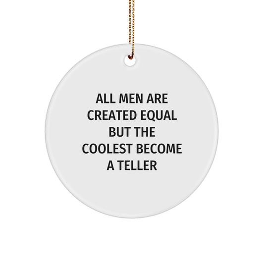 Funny Teller Gifts for Men, Circle Ornament Quotes, All Men Are Created Equal But The Coolest Become A Teller Funny Christmas Unique Gifts from Friends - Image 1