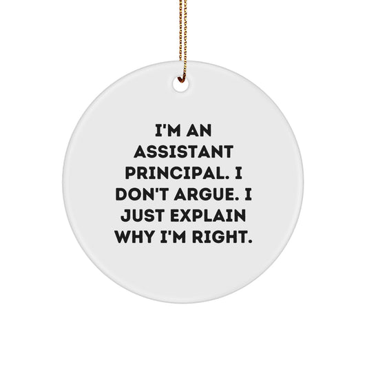 Funny Assistant Principal Gifts for Men, Unique Circle Ornament with 'I'm An Assistant Principal. I Don't Argue. I Just Explain Why I'm Right' Quote, Christmas Unique Gifts from Friends - Image 1