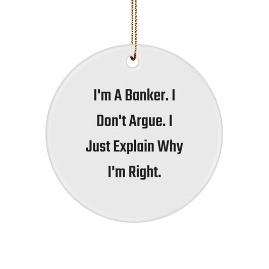 Funny Banker Gifts for Men from Coworkers - 'I Just Explain Why I'm Right' Circle Ornament for Christmas Unique Presents - Image 1