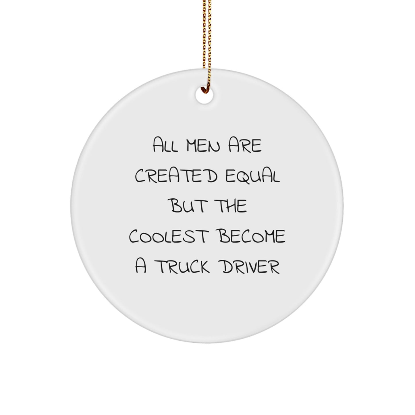 Funny Truck Driver Gifts from Men, Unique Circle Ornament for Truck Driver Christmas Unique Gifts, All Men Are Created Equal But The Coolest Become A Truck Driver - Image 1