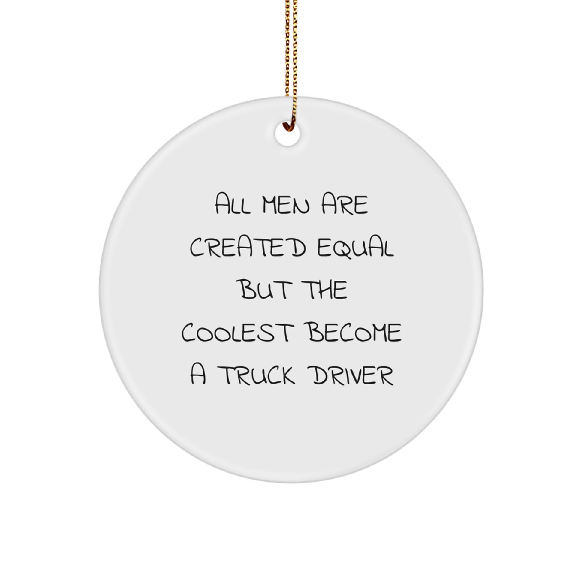 Funny Truck Driver Gifts from Men, Unique Circle Ornament for Truck Driver Christmas Unique Gifts, All Men Are Created Equal But The Coolest Become A Truck Driver - Image 1