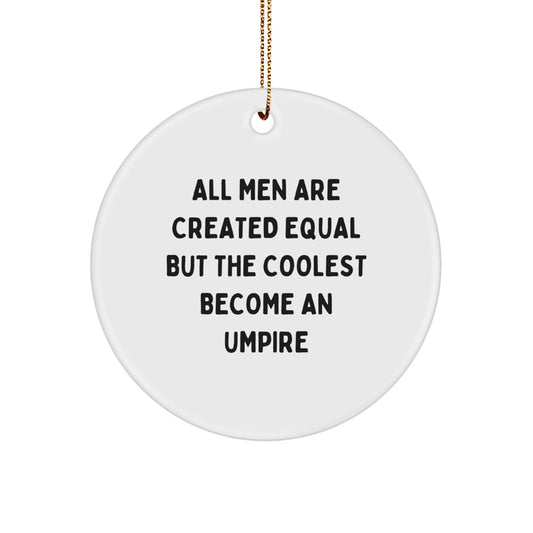 Funny Umpire Gifts from Friends for Umpire Enthusiasts, Christmas Unique Circle Ornaments, All Men Are Created Equal But The Coolest Become An Umpire - Image 1