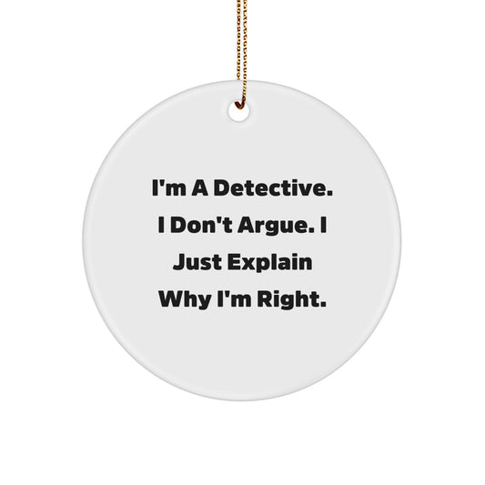 Funny Detective Gifts from Family, Christmas Unique Ornaments for Detective Men, Circle Shaped Decorations with I'm A Detective I Don't Argue. - Image 1