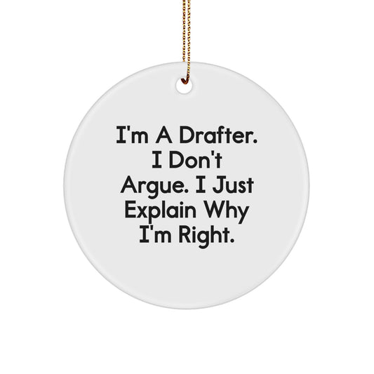 Funny Drafter Gifts, I'm A Drafter. I Don't Argue. I Just Explain Why I'm Right. Christmas Circle Ornament, Gifts from Friends for Drafter Men - Image 1