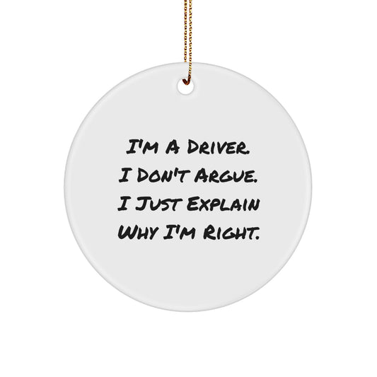 Funny Driver Gifts from Men to Husband - 'I'm A Driver. I Don't Argue. I Just Explain Why I'm Right.' Christmas Unique Circle Ornament - Image 1