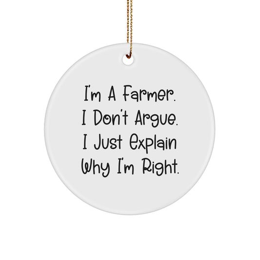Funny Farmer Gifts from Friends for Men, Funny Circle Ornament for Christmas, I'm A Farmer. I Don't Argue. I Just Explain Why I'm Right. - Image 1
