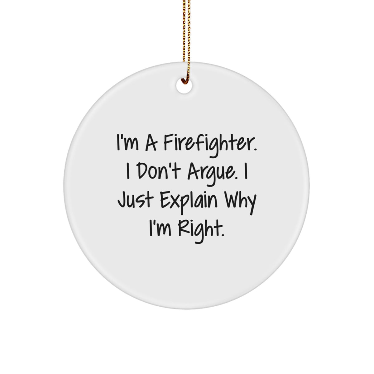 Christmas Gift for Family Treasure Firefighter Ornament - I Don't Argue - Image 1