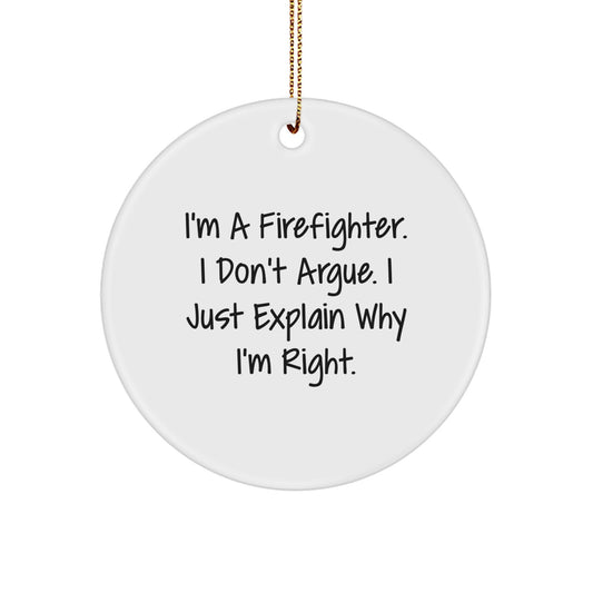 Christmas Gift for Family Treasure Firefighter Ornament - I Don't Argue - Image 1