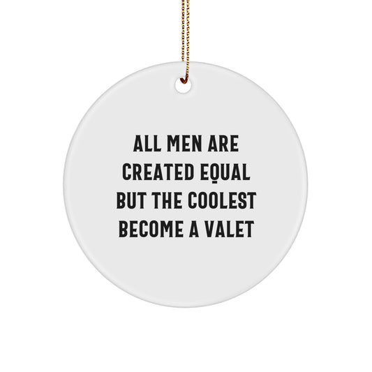 Funny Valet Gifts for Men - Unique Circle Ornament with 'All Men Are Created Equal But The Coolest Become A Valet' Quote, Christmas Decorations for Friends, Family, Coworkers - Image 1
