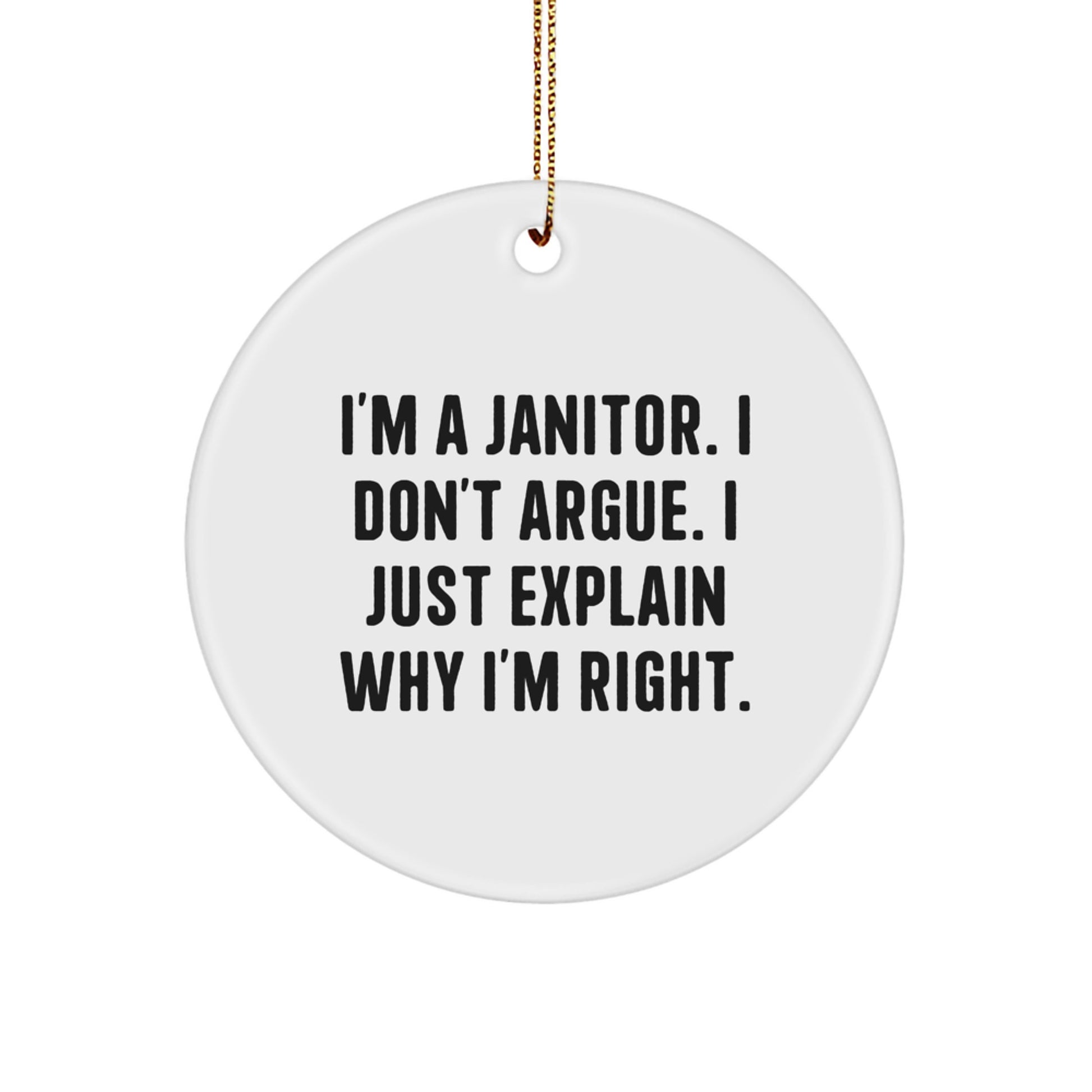 Funny Janitor Christmas Unique Gifts for Men from Friends, 'I'm A Janitor. I Don't Argue. I Just Explain Why I'm Right.' Circle Ornament - Image 1