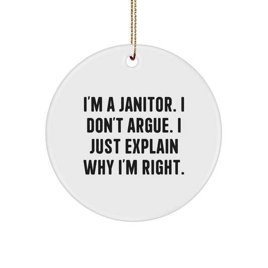 Funny Janitor Christmas Unique Gifts for Men from Friends, 'I'm A Janitor. I Don't Argue. I Just Explain Why I'm Right.' Circle Ornament - Image 1