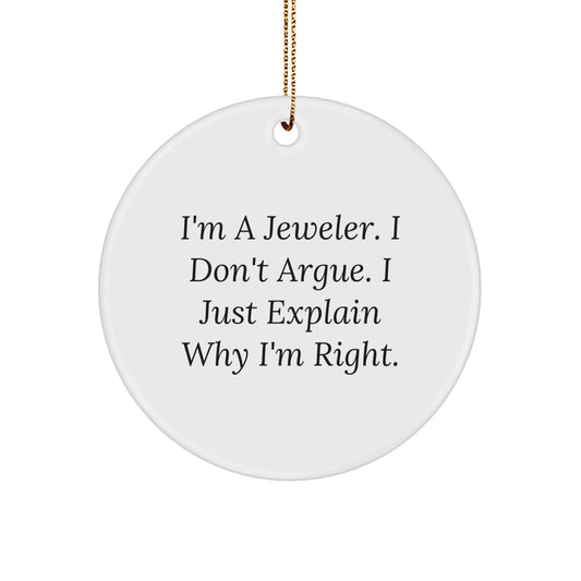 Funny Jeweler Gifts from Friends, Circle Ornament for Men or Women, I'm a Jeweler I Don't Argue I'm Right, Christmas Unique Presents - Image 1