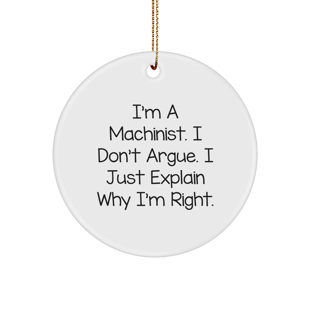 Witty Christmas Ornament Gift for Friends - Machinist, I Don't Argue - Image 1