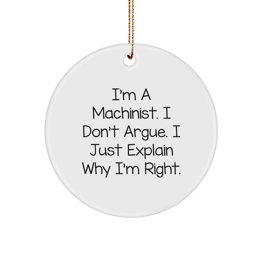 Witty Christmas Ornament Gift for Friends - Machinist, I Don't Argue - Image 1