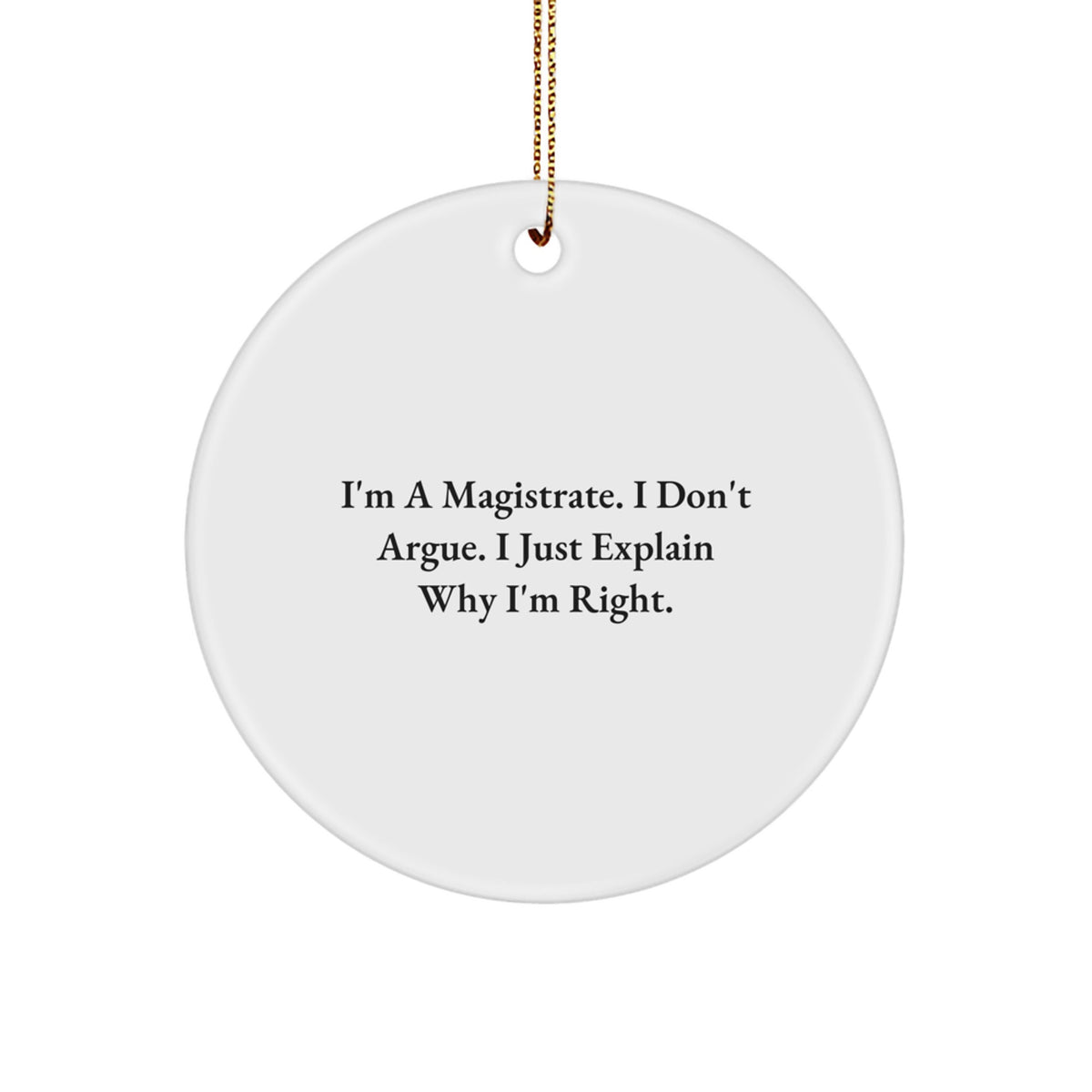 Funny Magistrate Gifts for Men - I'm A 'Magistrate' Circle Ornament with Gold Cord, Perfect for Christmas Unique Gifts from Friends - Image 1