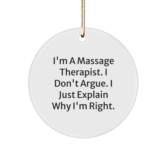 Funny Massage Therapist Gifts from Friends and Family, Christmas Unique Circle Ornaments for Men and Women, 'I'm A Massage Therapist. I Don't Argue. I Just Explain Why I'm Right.' - Image 1