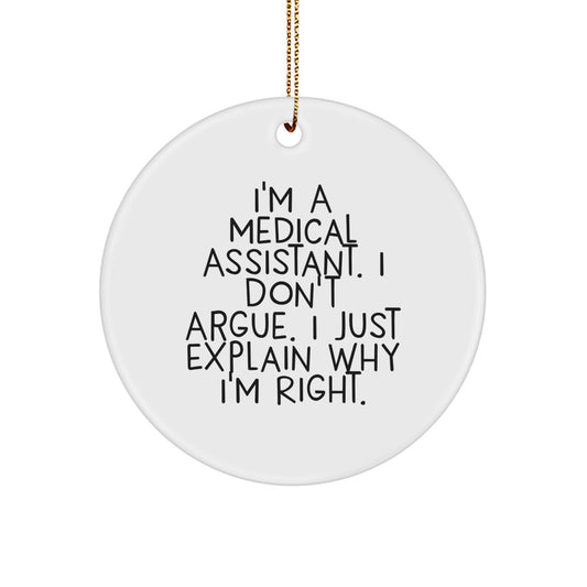 Funny Medical Assistant Gifts for Christmas - 'I Don't Argue, I Just Explain Why I'm Right' Circle Ornament Gifts from Friends - Image 1