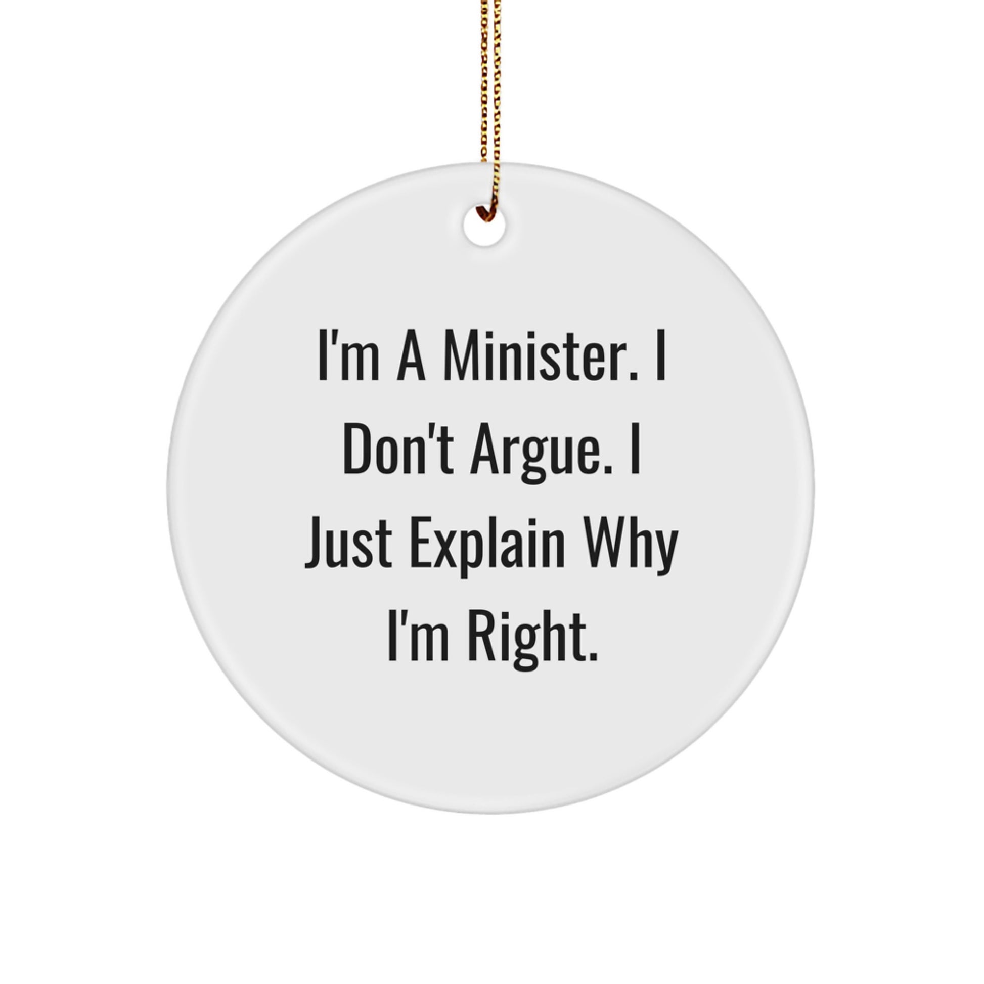 Funny Minister Gifts for Men, White Circle Ornament, 'I'm A Minister. I Don't Argue. I Just Explain Why I'm Right.', Christmas Unique Gifts from Friends, Family, Coworkers - Image 1