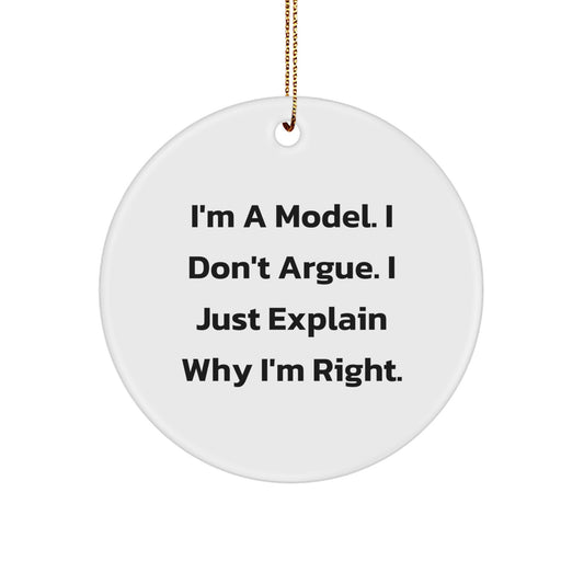 Funny Christmas Unique Gifts for Model Lovers, Circle Ornament with I'm A Model. I Don't Argue. I Just Explain Why I'm Right. Quote, Gifts from Friends and Family - Image 1