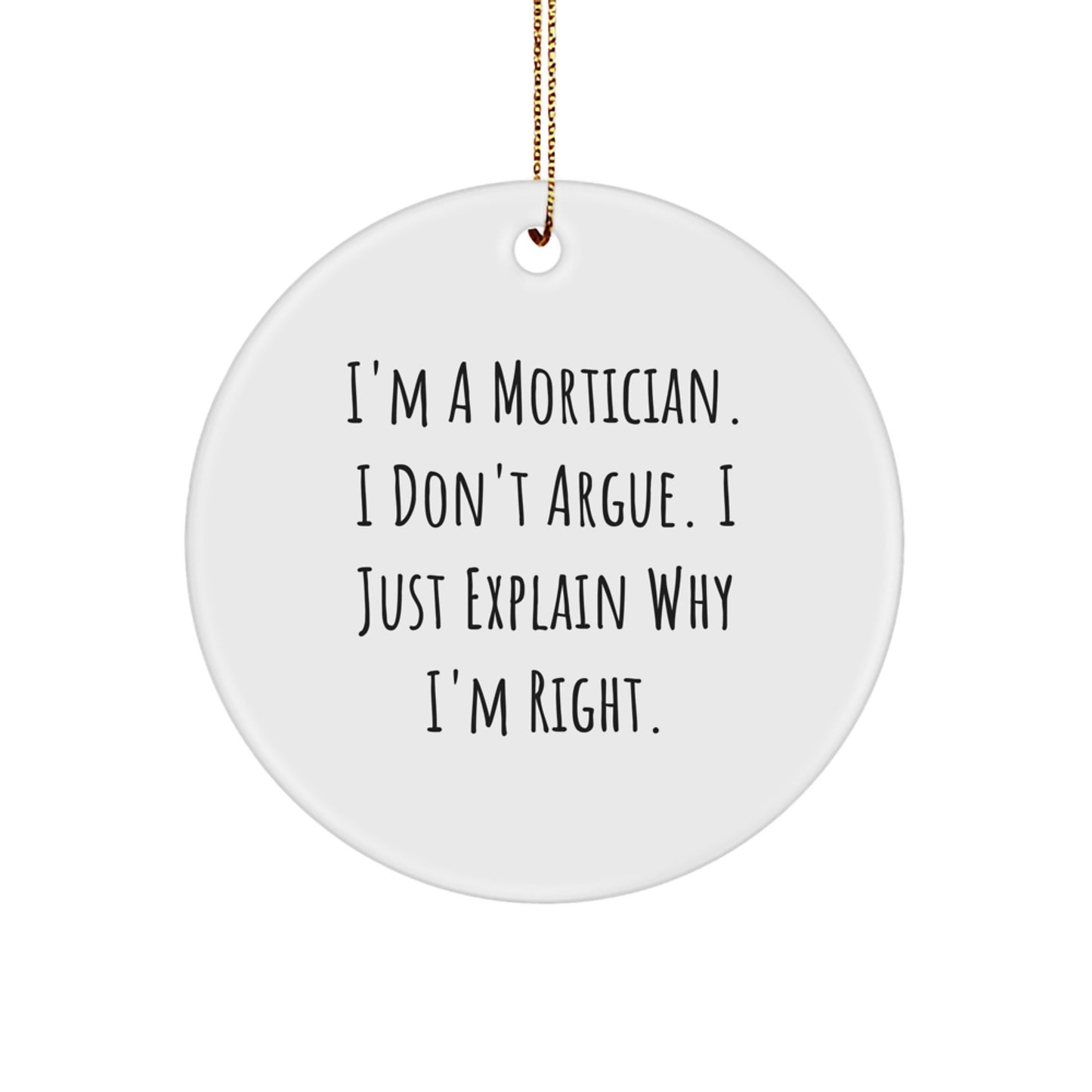 Funny Mortician Gifts from Friends for Men - Circle Ornament 'I'm Right' Christmas Unique Decorations - Image 1