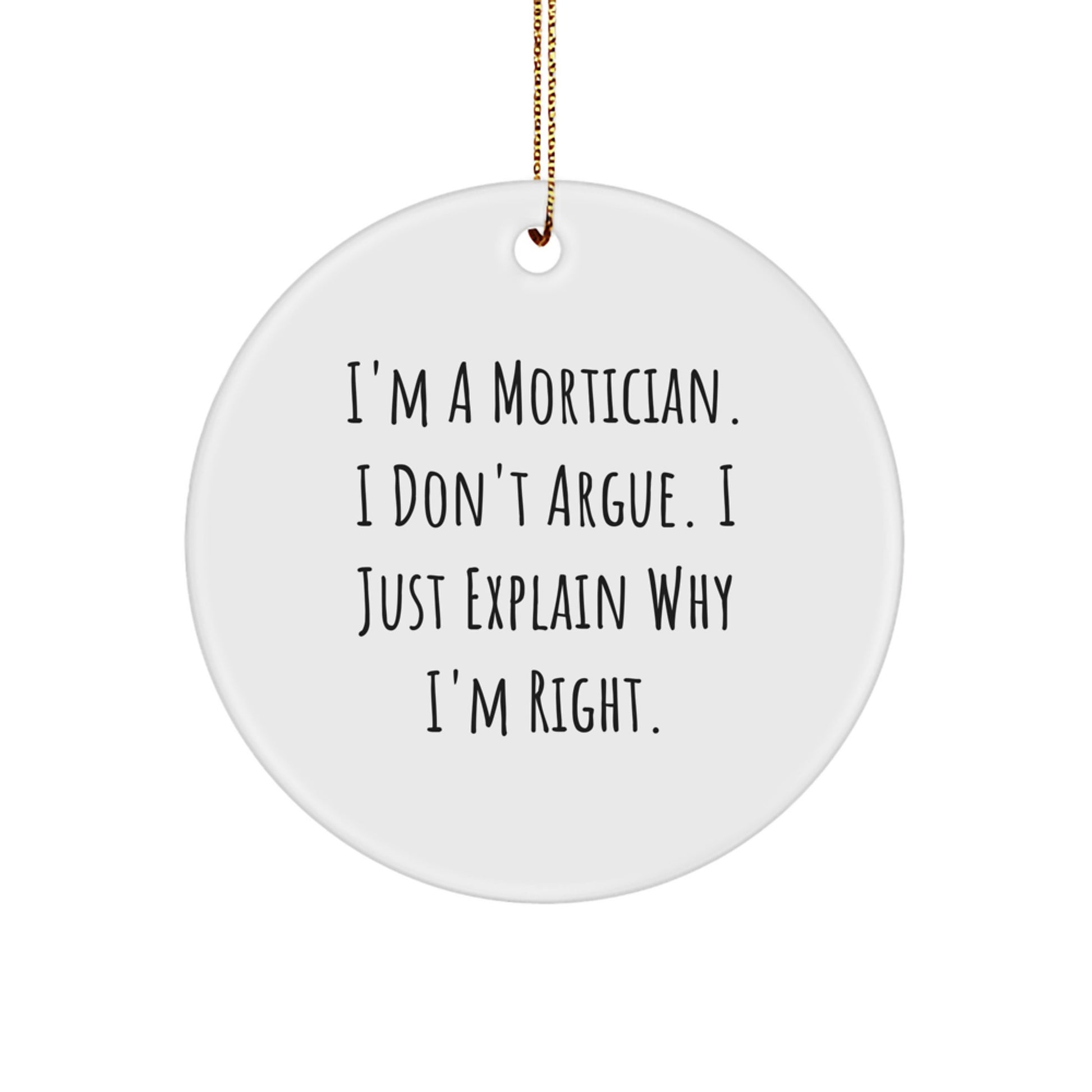 Funny Mortician Gifts from Friends for Men - Circle Ornament 'I'm Right' Christmas Unique Decorations - Image 1