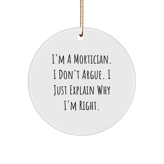 Funny Mortician Gifts from Friends for Men - Circle Ornament 'I'm Right' Christmas Unique Decorations - Image 1