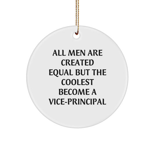 Funny Vice-principal Gifts from Men, Cute Circle Ornament for Vice-principal, All Men Are Created Equal But The Coolest Become A Vice-principal Christmas Unique Gift - Image 1