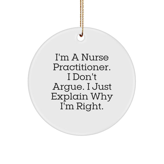 Funny Nurse Practitioner Gifts, Christmas Unique Ornaments for Nurses, Gift from Friends, Family, Men, Women - 'I Don't Argue. I Just Explain Why I'm Right.' - Image 1