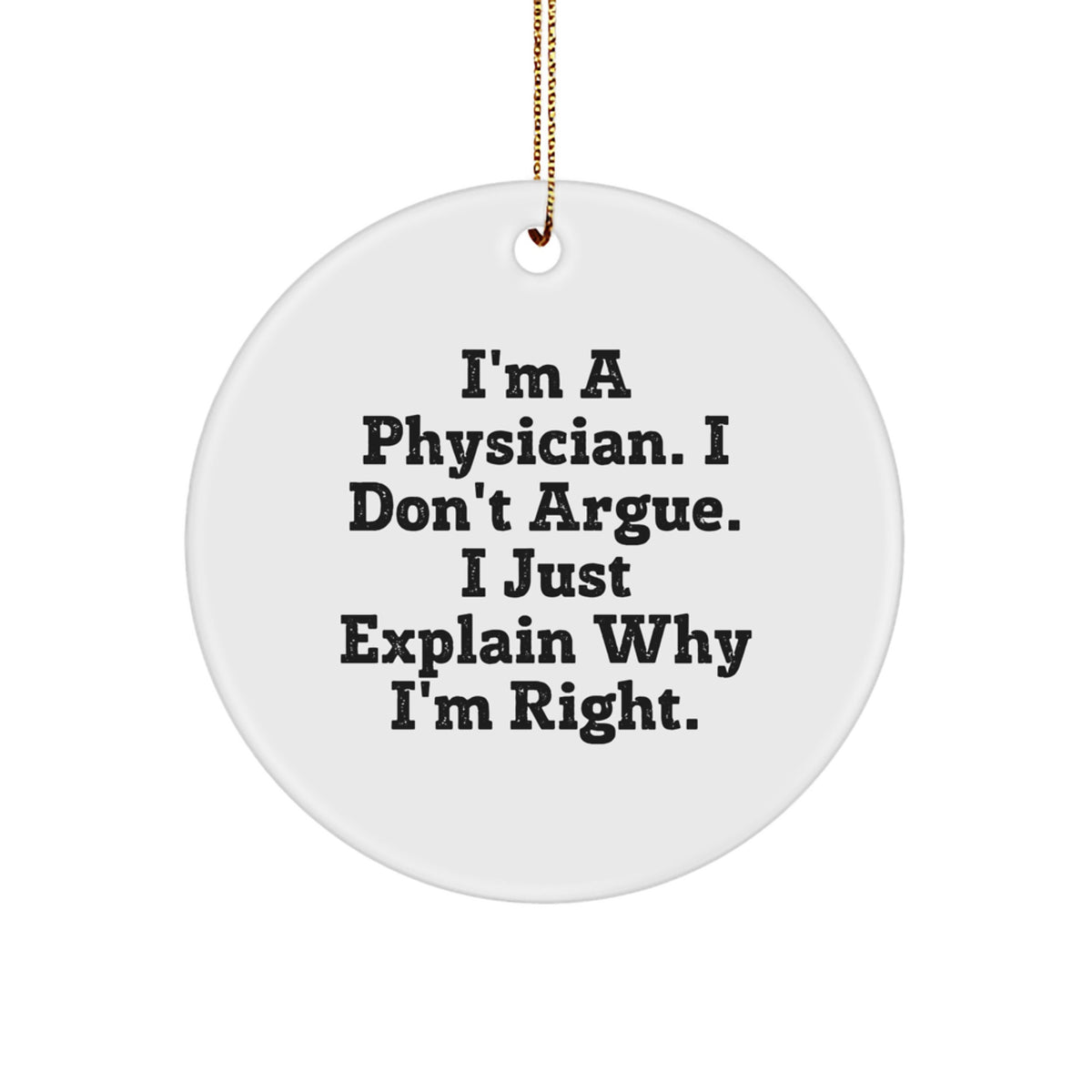 Witty Christmas Ornament Gift for Friends - Physician, I Don't Argue - Image 1