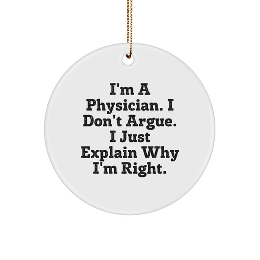 Witty Christmas Ornament Gift for Friends - Physician, I Don't Argue - Image 1