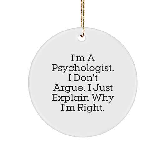 Funny Psychologist Gifts from Friends for Psychologist Men, Christmas Unique Gifts, Circle Ornament, 'I'm A Psychologist. I Don't Argue. I Just Explain Why I'm Right.' - Image 1