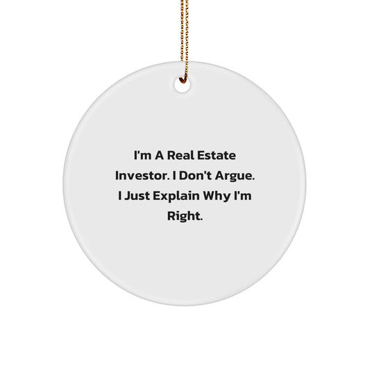 Funny Real Estate Investor Gifts from Friends - 'I'm A Real Estate Investor. I Don't Argue. I Just Explain Why I'm Right.' Christmas Unique Circle Ornament for Real Estate Investor Men - Image 1