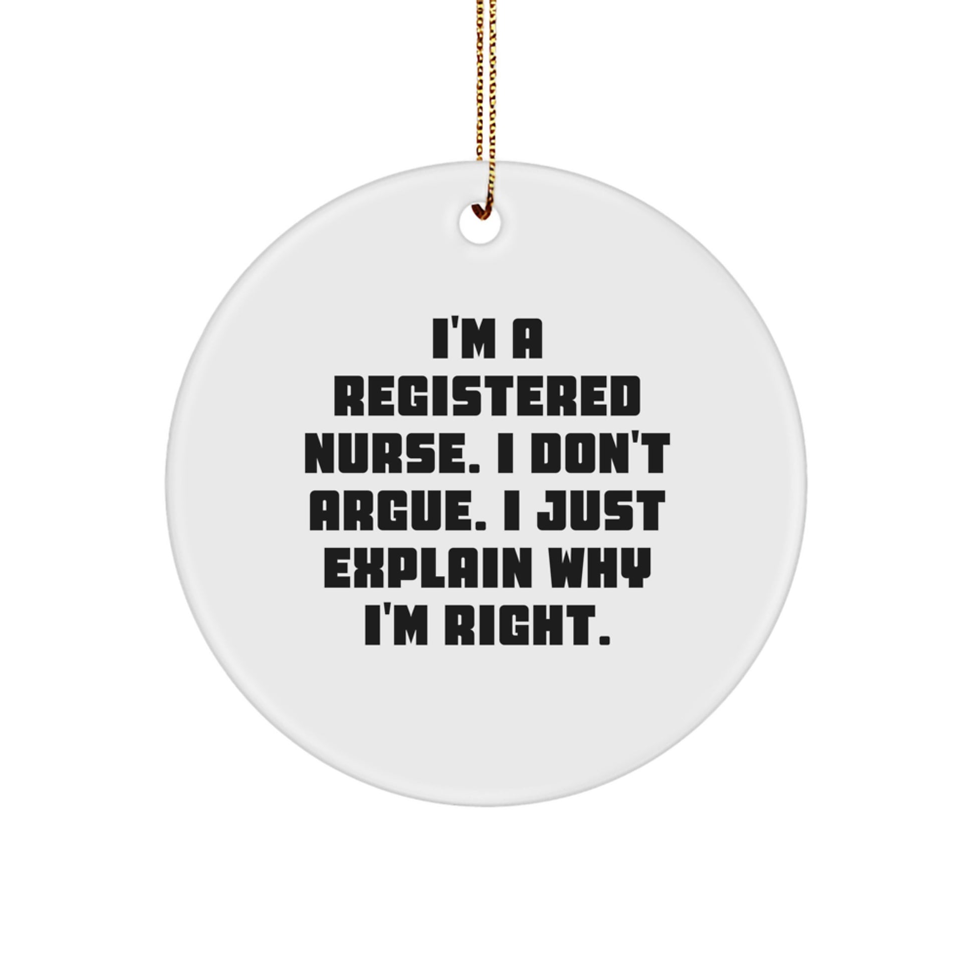 Funny Registered Nurse Gifts for the Holidays, 'I'm A Registered Nurse, I Don't Argue' Circle Ornament, Christmas Unique Gifts from Friends, Family, or Coworkers - Image 1