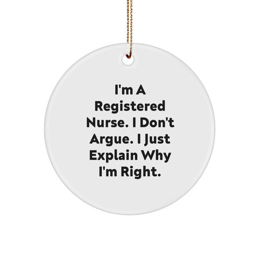 Funny Registered Nurse Gifts for Coworkers, Friends, and Family - Christmas Unique Circle Ornament - I'm A Registered Nurse. I Don't Argue. I Just Explain Why I'm Right. - Image 1